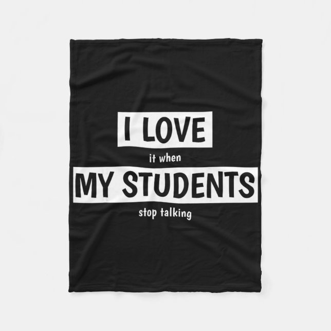 Funny Teacher I Love It When My Students Stop Talk Fleece Blanket (Front)