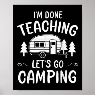 Funny Teacher Im Done Teaching Lets Go Camping Sum Poster