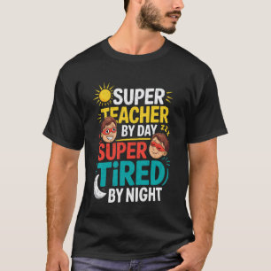 Funny Teacher Life Tee Super Teacher by Day Tired