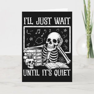 Funny Teacher Men Women I'll Just Wait Until It's Card