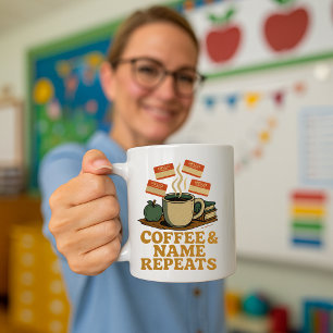 Funny Teacher Mug; Coffee & Name Repeats Coffee Mug