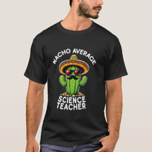 Funny Teacher Nacho Average Science Teacher Teach T-Shirt