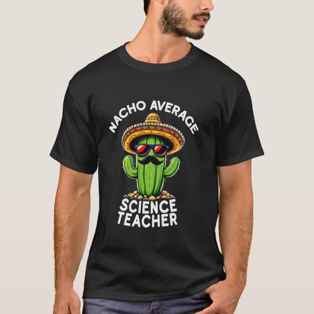 Funny Teacher Nacho Average Science Teacher Teach  T-Shirt (Front)