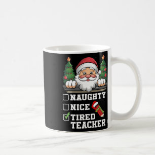 Funny Teacher Naughty Nice Tired Teacher Christmas Coffee Mug