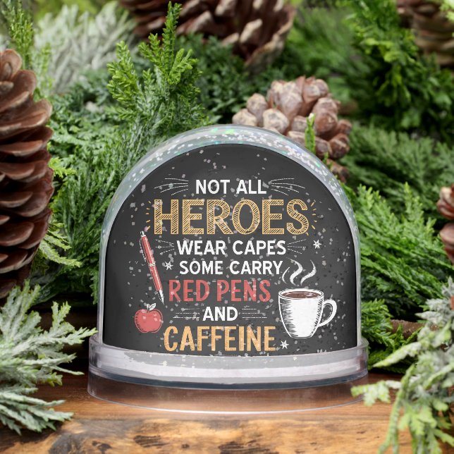 Funny Teacher Not All Heroes Wear Capes Coffee Snowglobe (Winter)