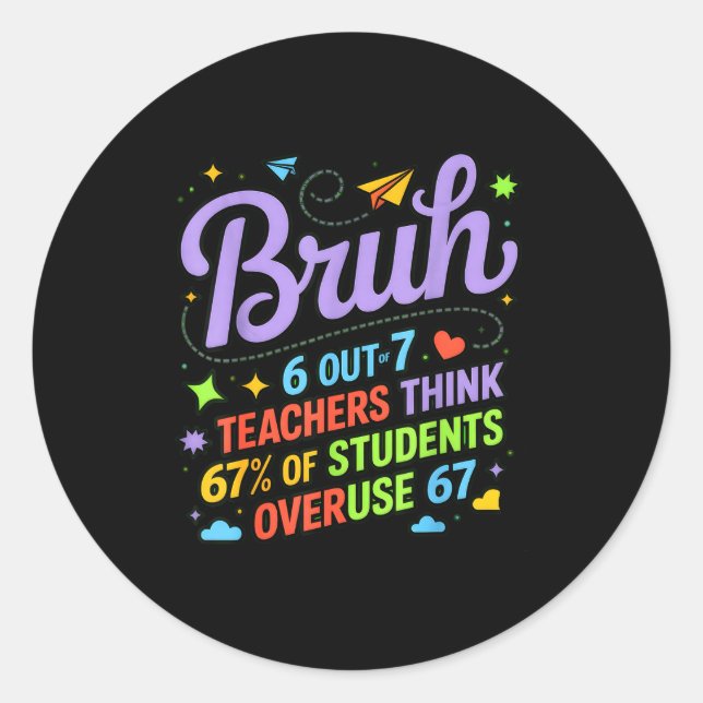 Funny Teacher Quote Bruh 6 Out Of 7 Teachers Think Classic Round Sticker (Front)