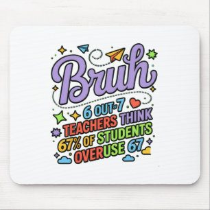 Funny Teacher Quote Bruh 6 Out Of 7 Teachers Think Mouse Mat