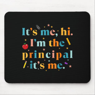 Funny Teacher Quote Its Me Hi I'm The Principal It Mouse Mat