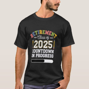 Funny Teacher Retirement 2025 Countdown in Progres T-Shirt