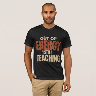 Funny Teacher Shirt | Out Of Energy Still Teaching