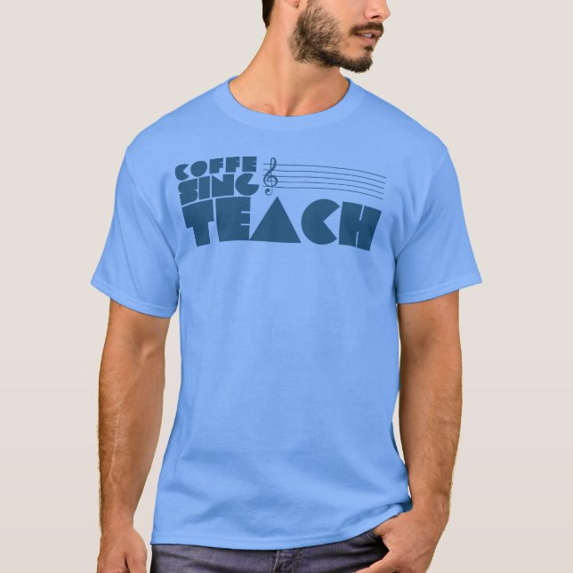 Funny teacher singing graphic coffee sing Teach T-Shirt (Front)