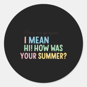 Funny Teacher Summer Greeting Quote Design Classic Round Sticker