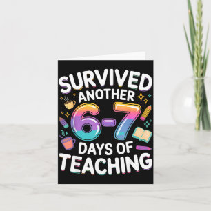 Funny Teacher Survived 67 Days Of Teaching Meme Ge Card