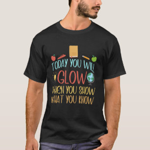 Funny Teacher Test Day Today You Will Glow Women T-Shirt
