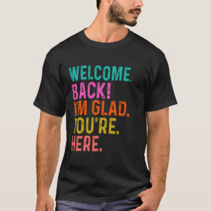 Funny Teacher Welcome Back I'm Glad You're Here to T-Shirt