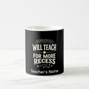 Funny  Teacher "Will Teach for More Recess" Coffee Mug