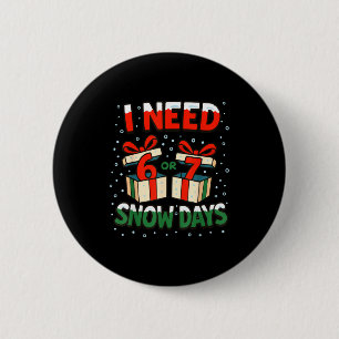 Funny Teacher Winter Saying I Need 6 7 Snow Days C 6 Cm Round Badge