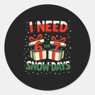 Funny Teacher Winter Saying I Need 6 7 Snow Days C Classic Round Sticker
