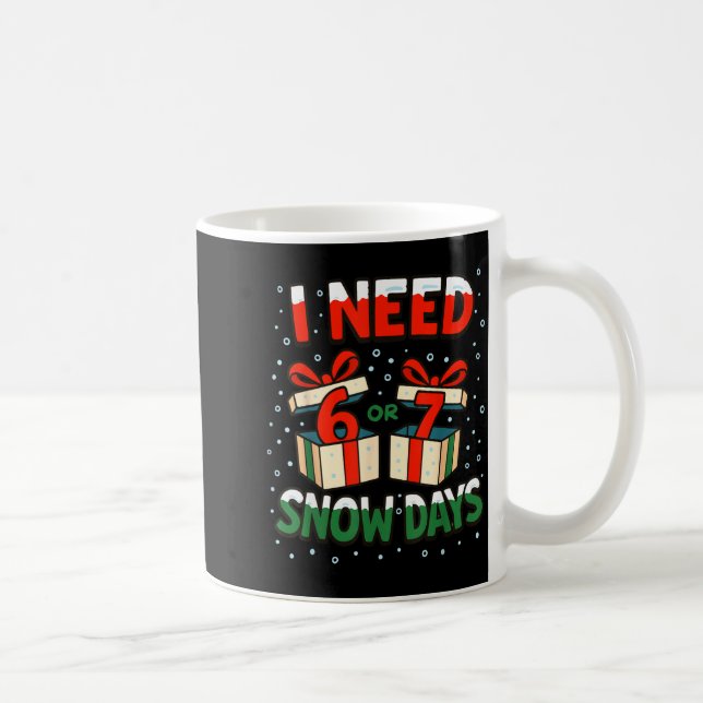Funny Teacher Winter Saying I Need 6 7 Snow Days C Coffee Mug (Right)