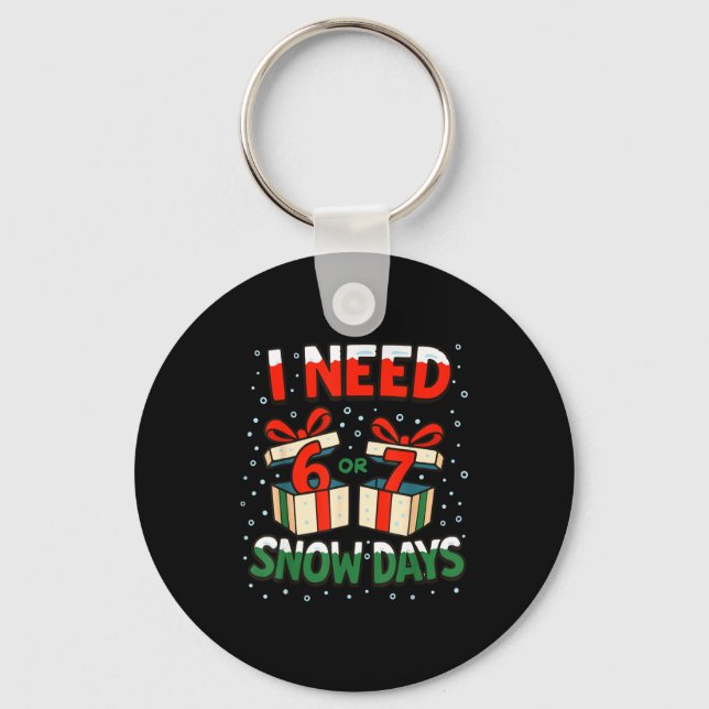 Funny Teacher Winter Saying I Need 6 7 Snow Days C Key Ring (Front)