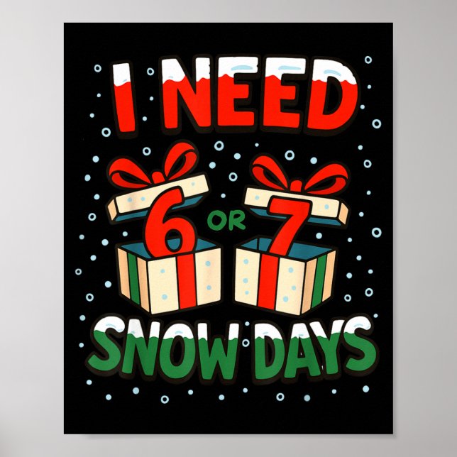 Funny Teacher Winter Saying I Need 6 7 Snow Days C Poster (Front)