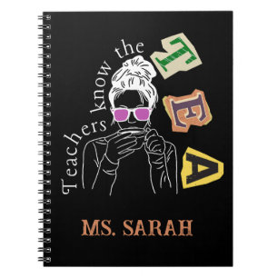 Funny Teachers Quote - Teachers Know The Tea Notebook