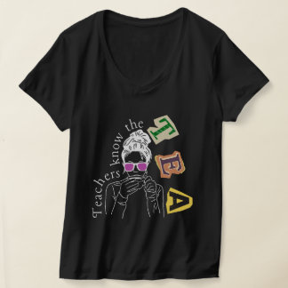 Funny Teachers Quote - Teachers Know The Tea T-Shirt