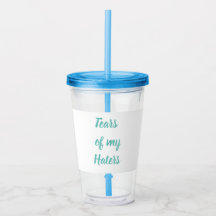 Funny Tears of my Haters BPA-free Acrylic Tumbler