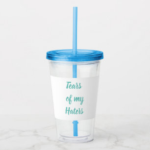 Funny Tears of my Haters BPA-free Acrylic Tumbler