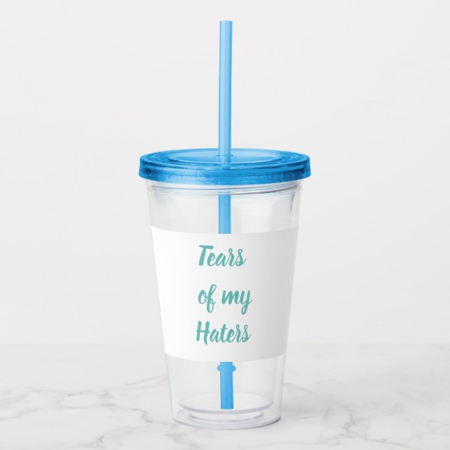 Funny Tears of my Haters BPA-free Acrylic Tumbler (Front)