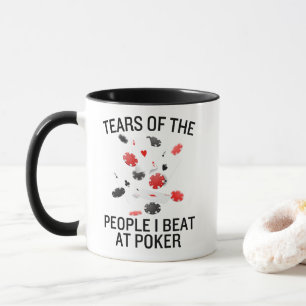 Funny Tears of the People I Beat at Poker Mug