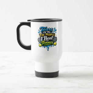 Funny   Tears Of The People I Beat At Tennis  Travel Mug