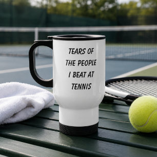 Funny Tears Of The People I Beat At Tennis Travel Mug
