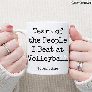Funny Tears of the People I Beat At Volleyball Mug