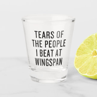 Funny Tears of The People I Beat at Wingspan Shot Glass