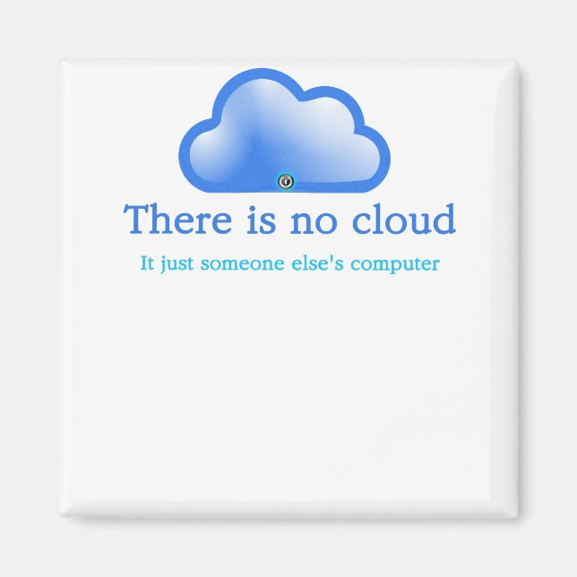 Funny Tech Humor There is No Cloud Its Computer Magnet (Front)