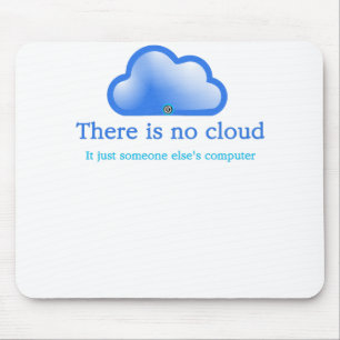 Funny Tech Humour There is No Cloud Its Computer Mouse Mat