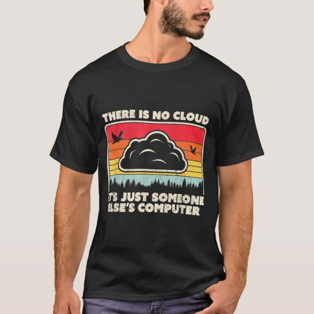 Funny Tech Retro Style There Is No Cloud  T-Shirt (Front)
