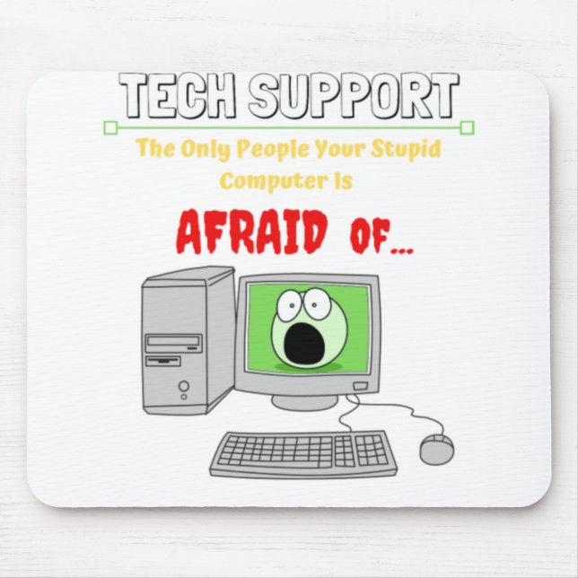 Funny Tech Support Stupid Computer Afraid Of....pn Mouse Mat (Front)
