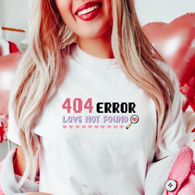 Funny Tech Valentine, 404 Error Love Not Found  T-Shirt (Creator Uploaded)