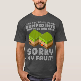 Funny Tectonic Plate T   Earthquake Sorry My T-Shirt