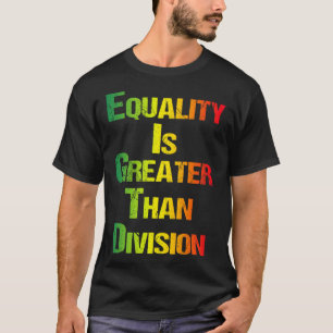 Funny Tee Juneteenth Equality Is Greater Than Divi