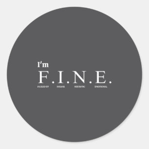 Funny Tee Quote_i'm F.i.n.e. (f---ed Up, Insane, N Classic Round Sticker