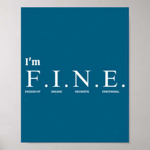 Funny Tee Quote_i'm F.i.n.e. (f---ed Up, Insane, N Poster