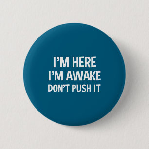 Funny Teen Saying I'm Here I'm Awake Don't Push It 6 Cm Round Badge