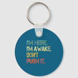 Funny Teen Saying I'm Here I'm Awake Don't Push It Key Ring