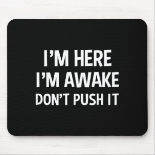 Funny Teen Saying I'm Here I'm Awake Don't Push It Mouse Mat