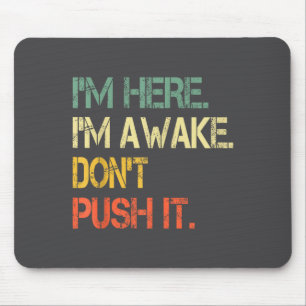 Funny Teen Saying I'm Here I'm Awake Don't Push It Mouse Mat