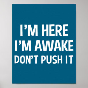 Funny Teen Saying I'm Here I'm Awake Don't Push It Poster