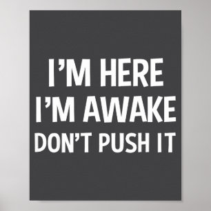 Funny Teen Saying I'm Here I'm Awake Don't Push It Poster